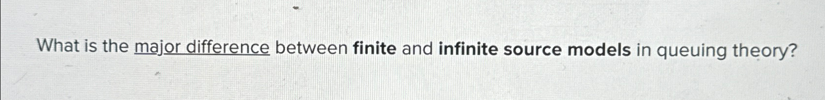  What is the major difference between finite and infinite source models