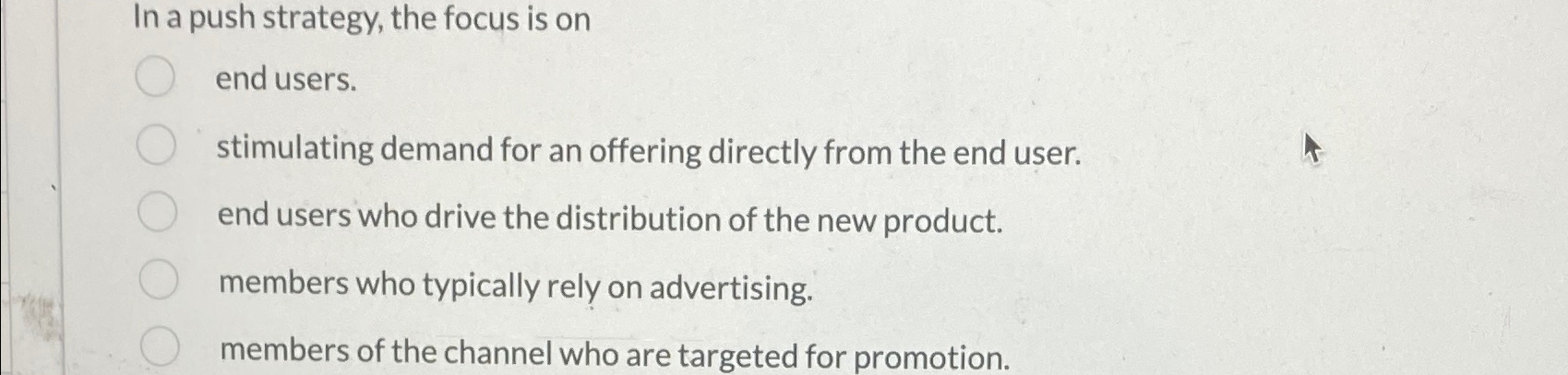  In a push strategy, the focus is on end users. stimulating