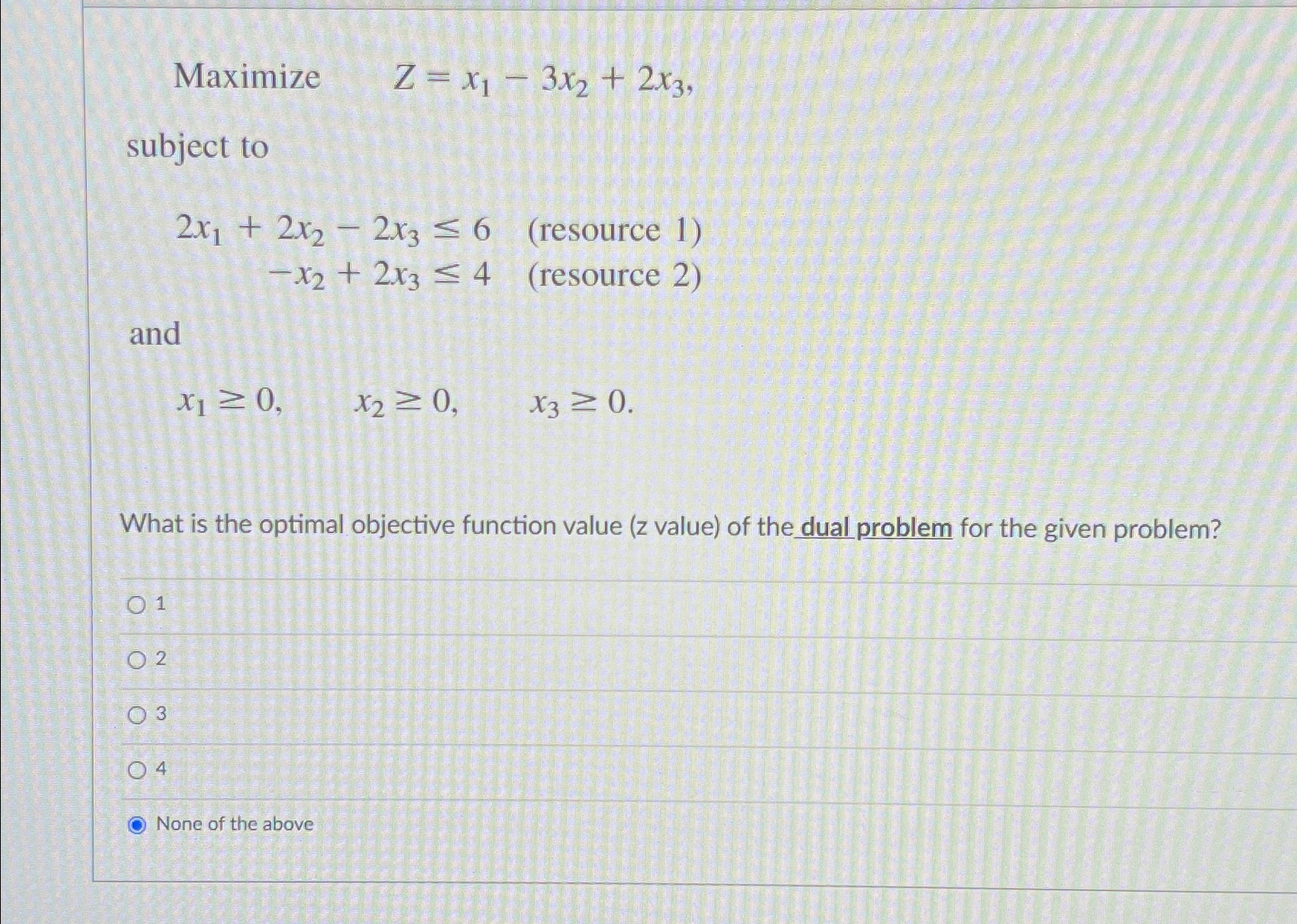  Maximize ,Z=x1-3x2+2x3, subject to 2x1+2x2-2x36,( resource 1) -x2+2x34,( resource 2) and