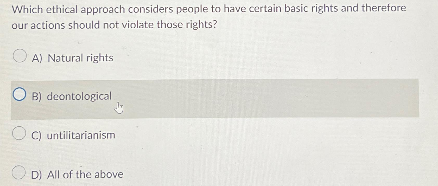  Which ethical approach considers people to have certain basic rights and