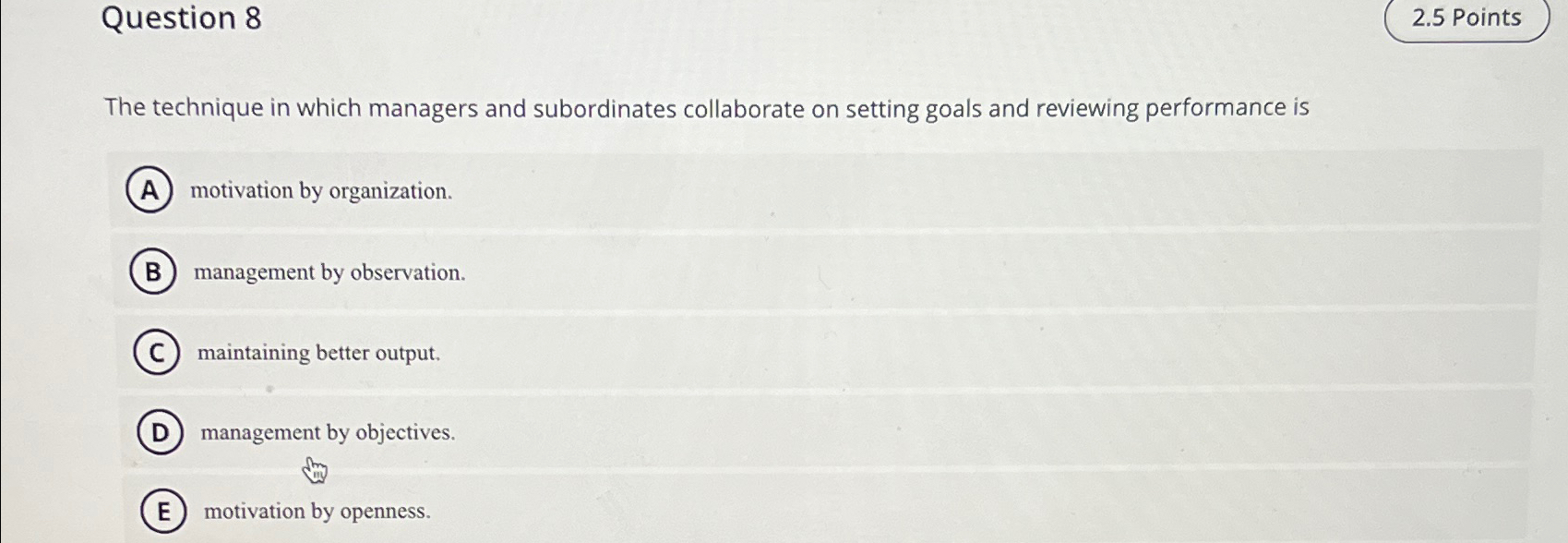  Question 8 The technique in which managers and subordinates collaborate on