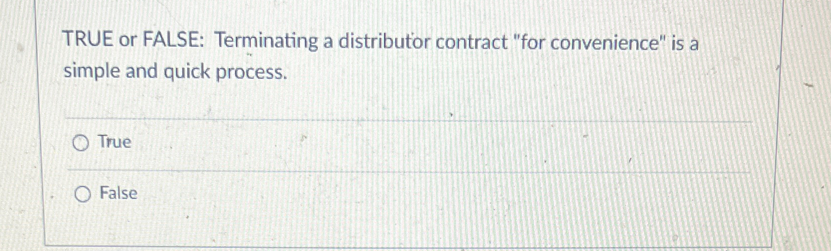  TRUE or FALSE: Terminating a distributor contract "for convenience" is a