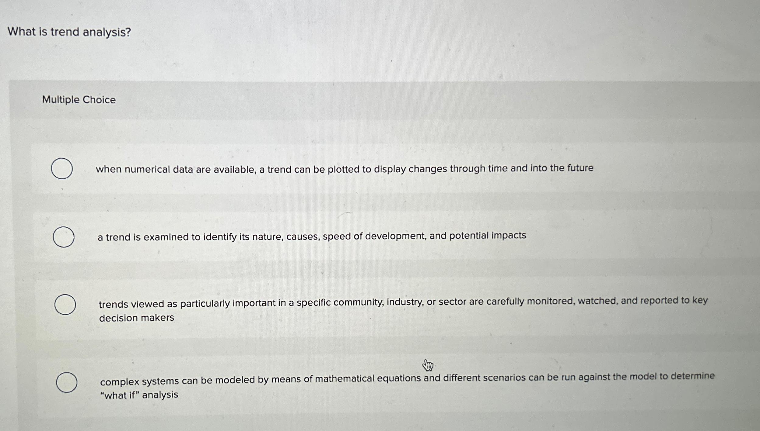  What is trend analysis? Multiple Choice when numerical data are available,