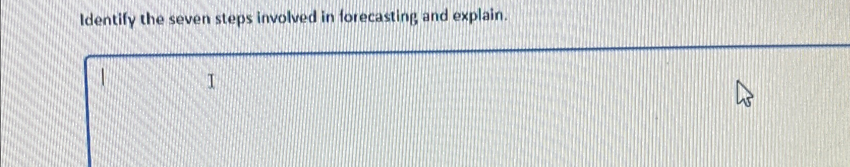  Identify the seven steps involved in forecasting and explain. 1longrightarrowI 