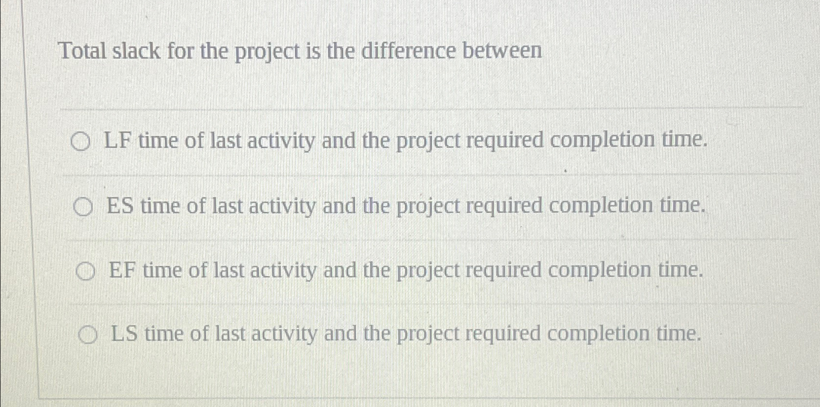  Total slack for the project is the difference between LF time