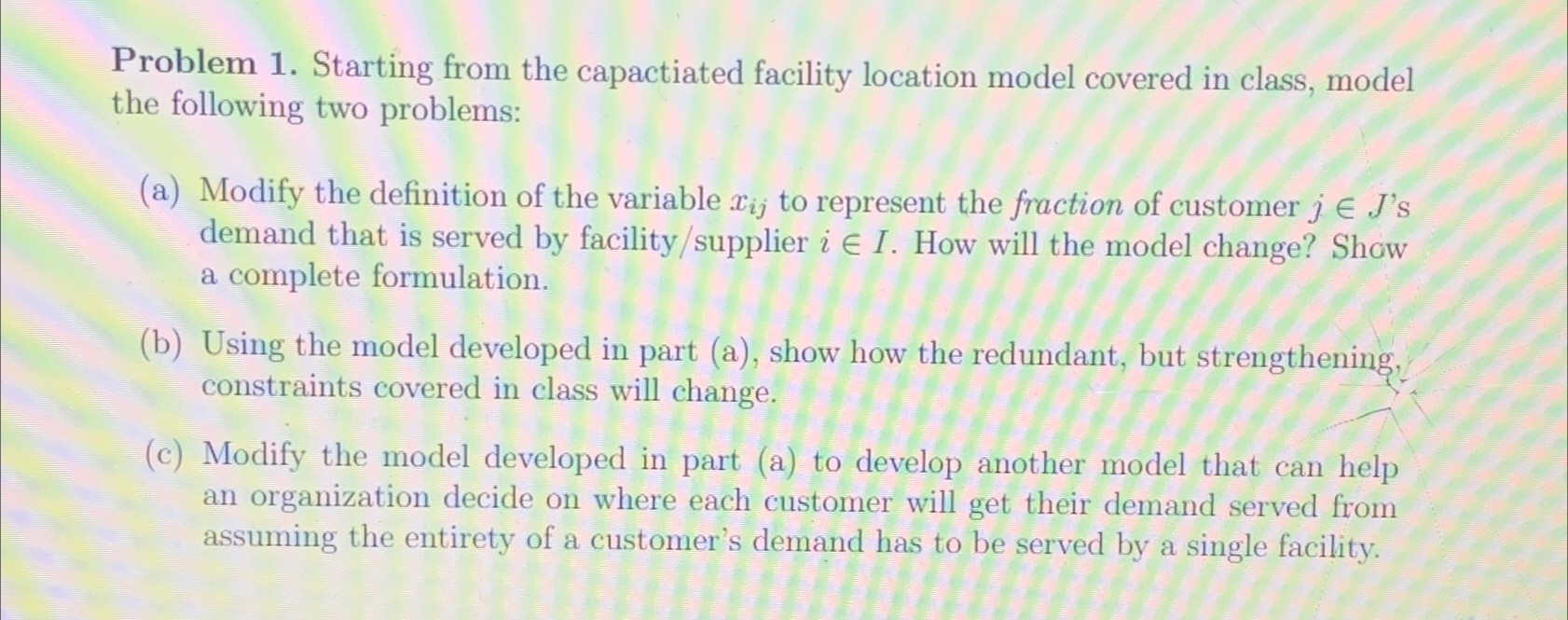  Problem 1. Starting from the capactiated facility location model covered in