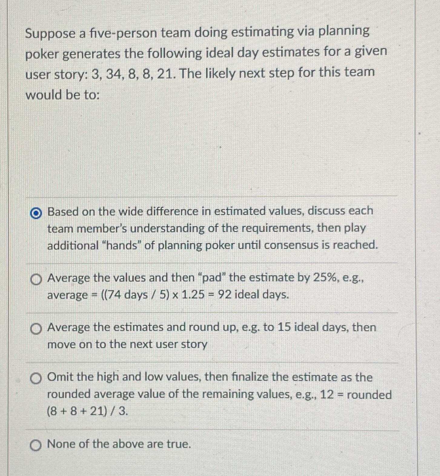  Suppose a five-person team doing estimating via planning poker generates the