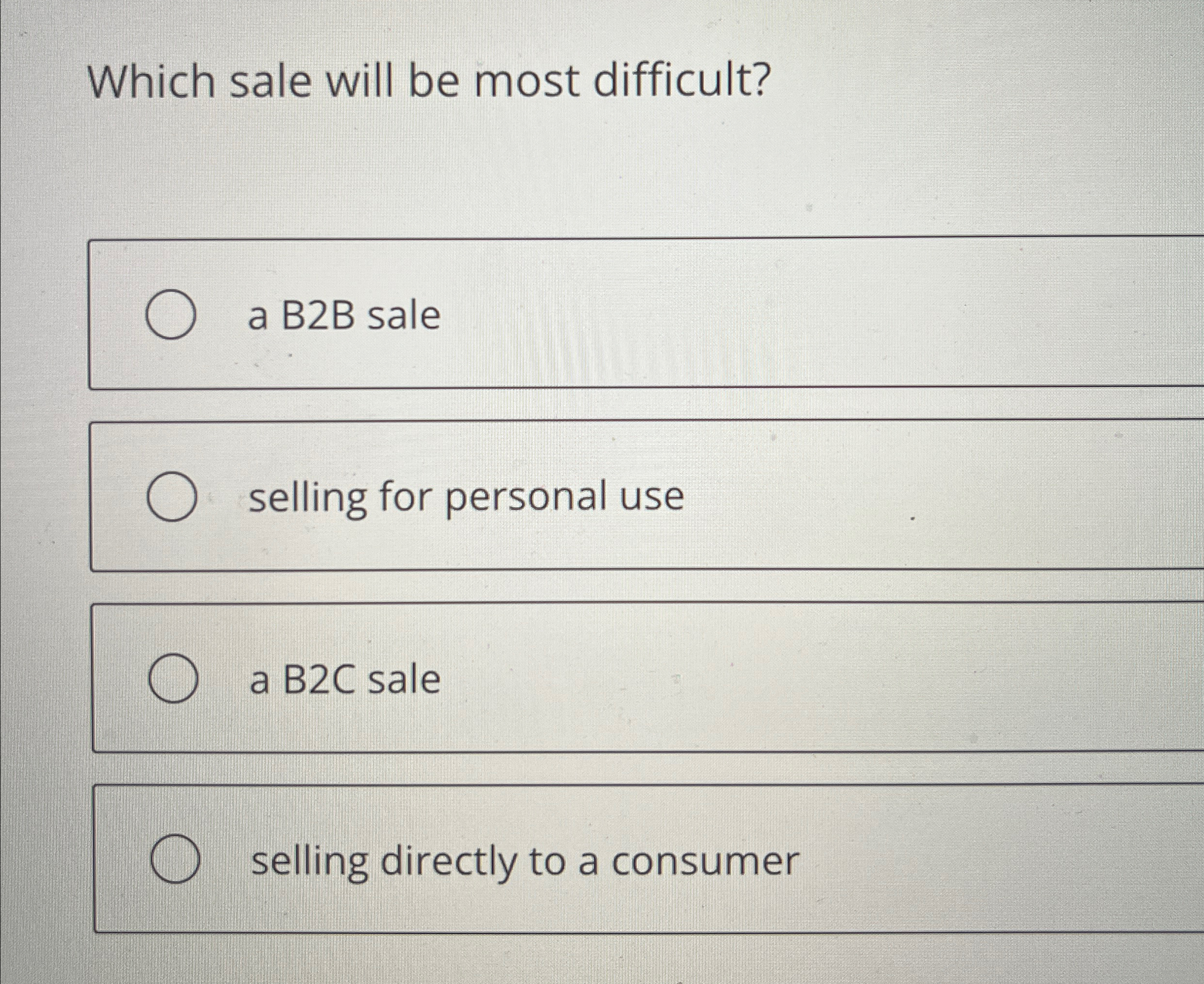  Which sale will be most difficult? a B2B sale selling for
