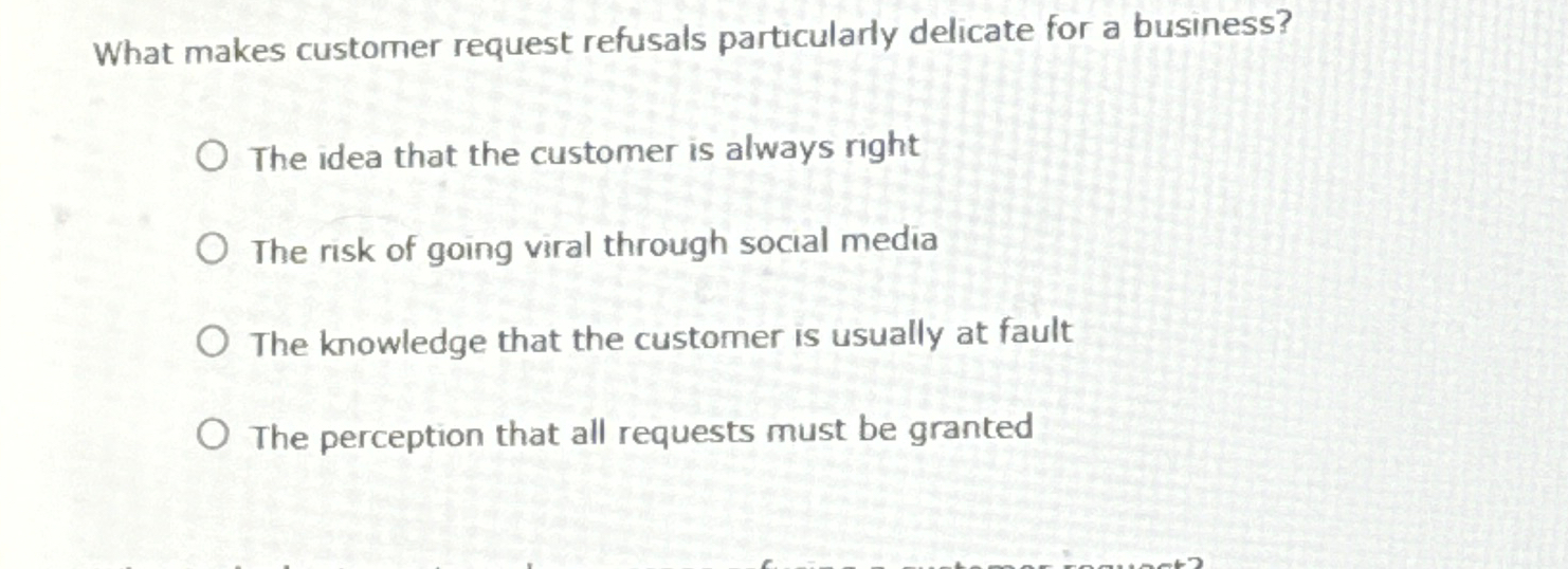  What makes customer request refusals particularly delicate for a business? The