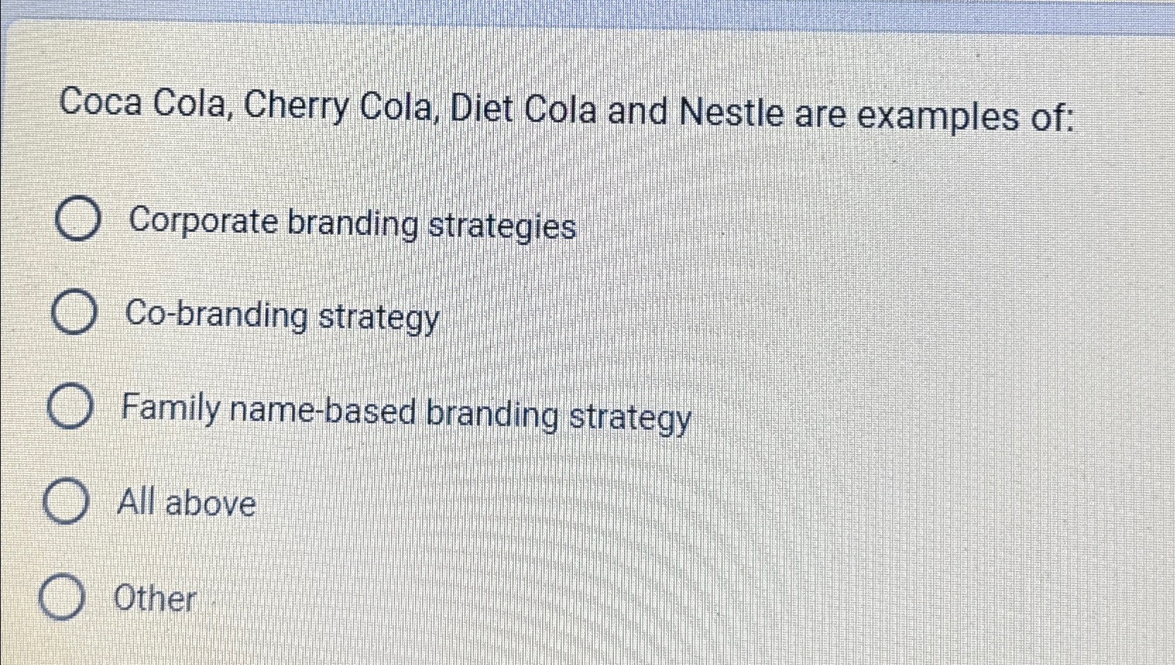  Coca Cola, Cherry Cola, Diet Cola and Nestle are examples of: