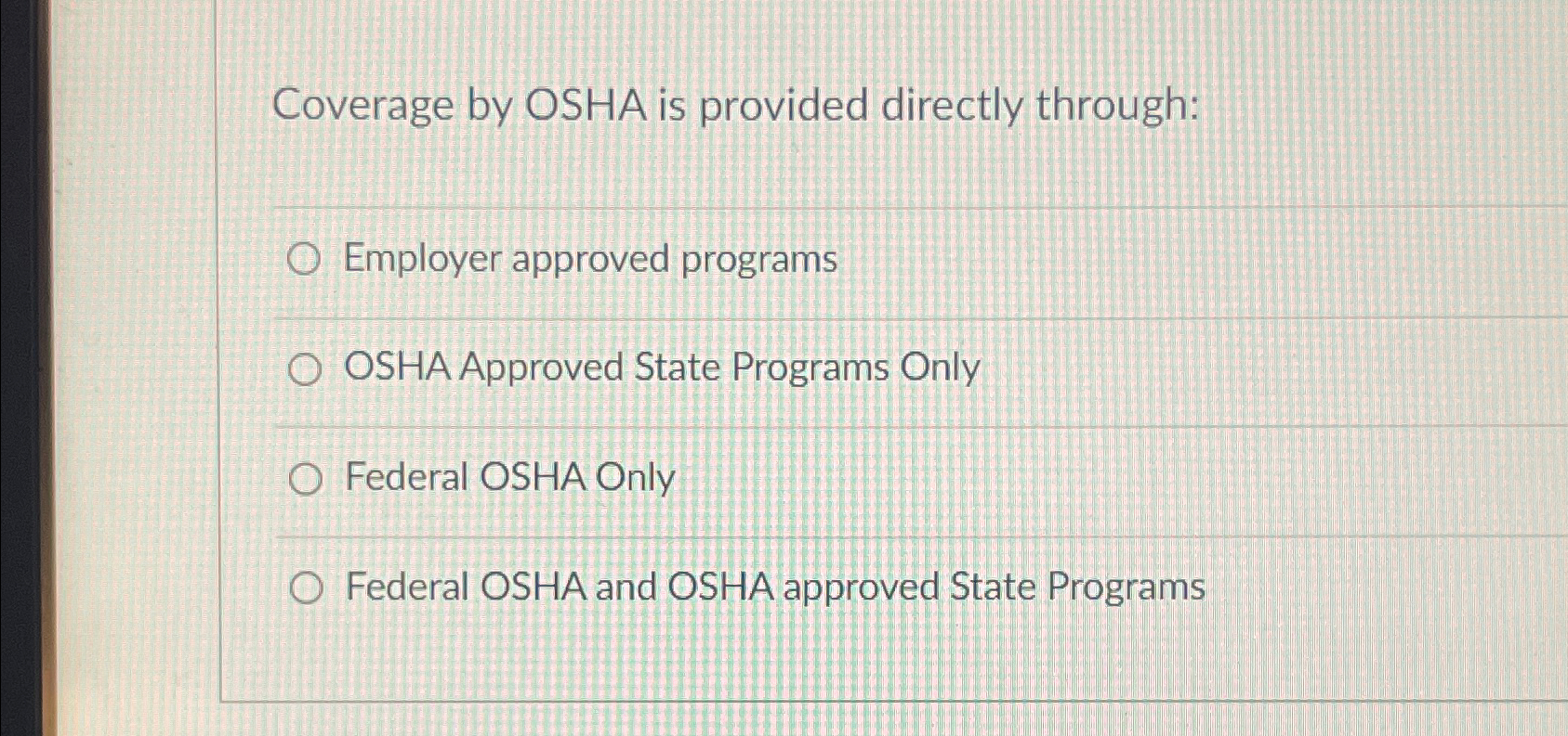  Coverage by OSHA is provided directly through: Employer approved programs OSHA