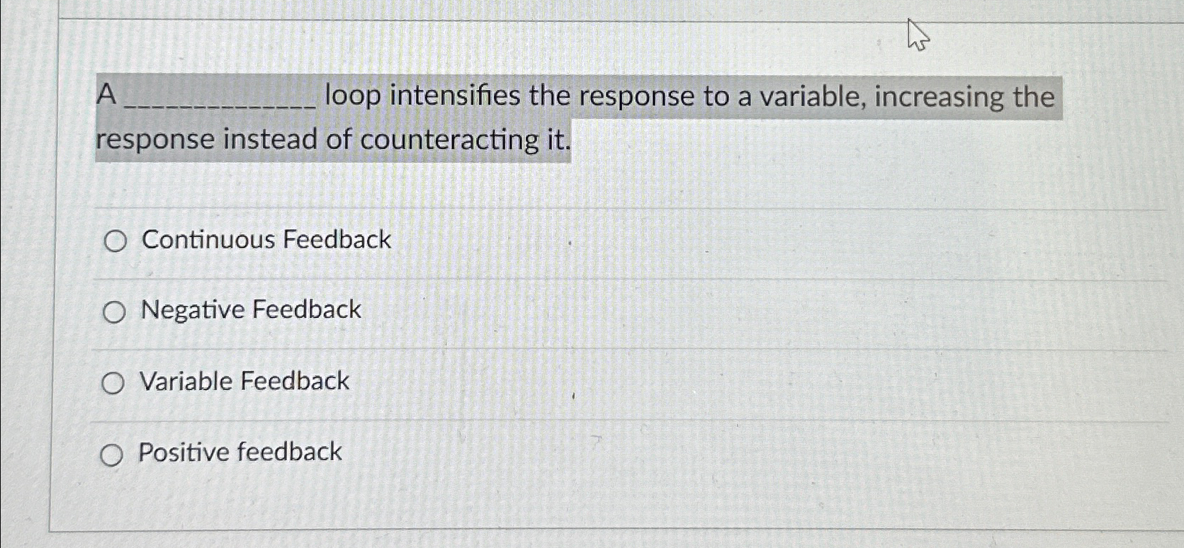  A loop intensifies the response to a variable, increasing the response