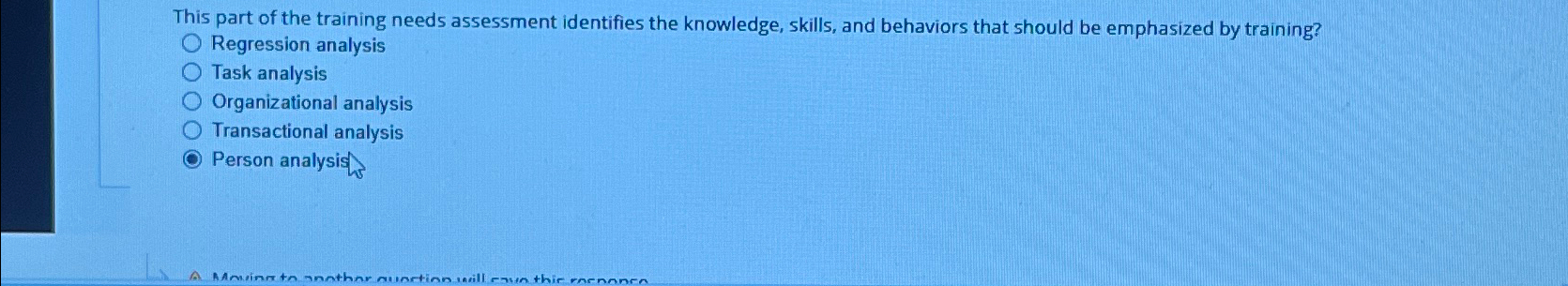  This part of the training needs assessment identifies the knowledge, skills,