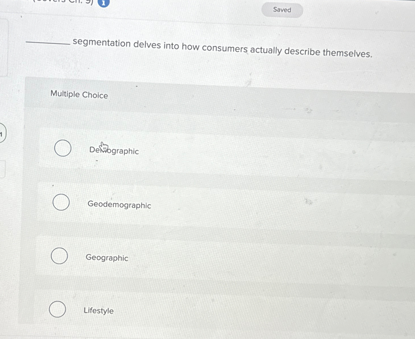  segmentation delves into how consumers actually describe themselves. Multiple Choice Defimographic