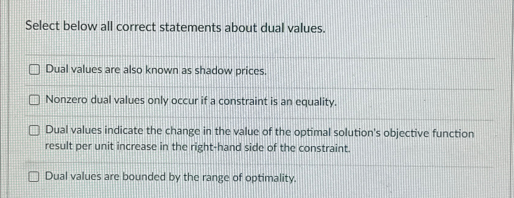  Select below all correct statements about dual values. Dual values are