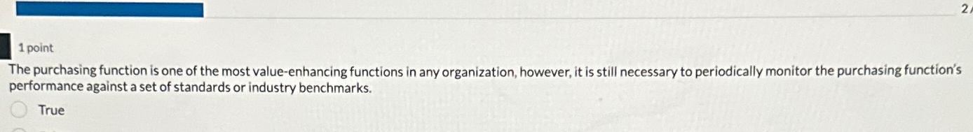 1 point The purchasing function is one of the most value-enhancing