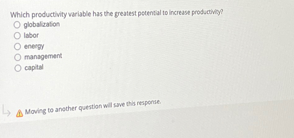  Which productivity variable has the greatest potential to increase productivity? globalization