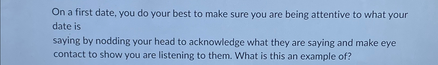  On a first date, you do your best to make sure
