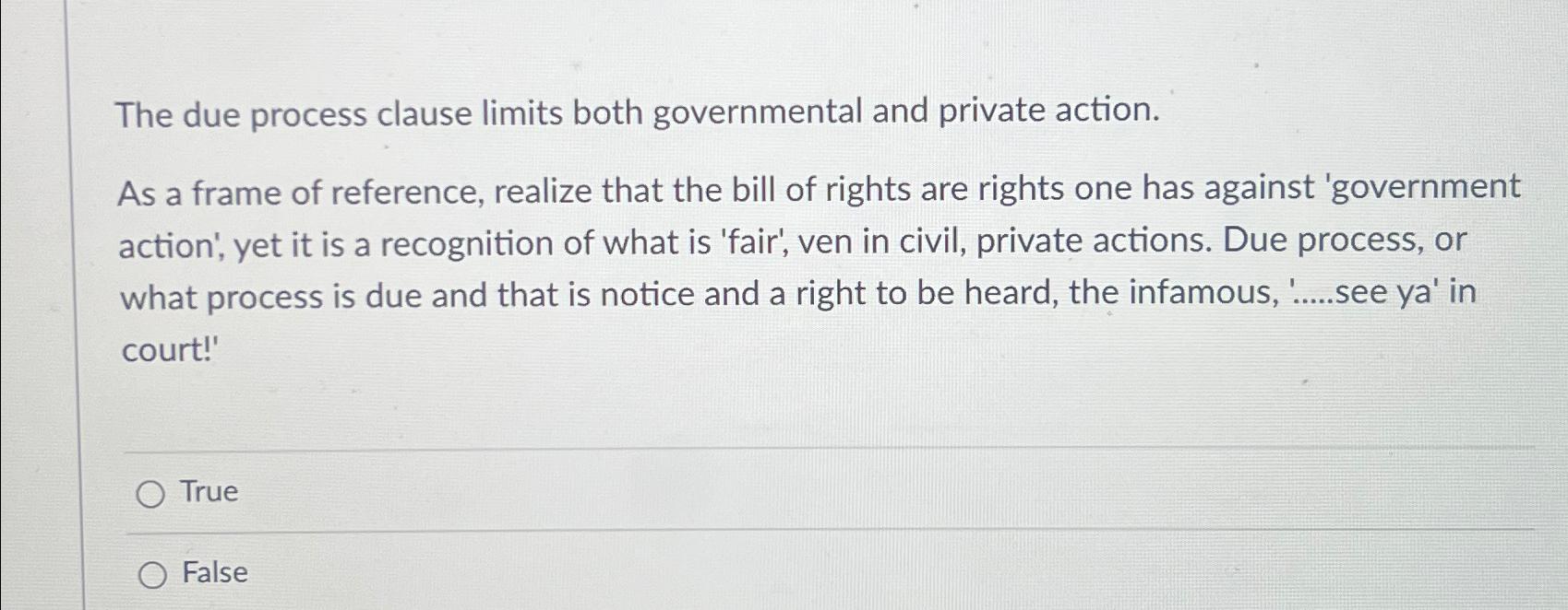  The due process clause limits both governmental and private action. As