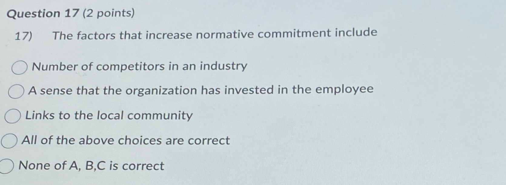  Question 17(2 points) The factors that increase normative commitment include Number