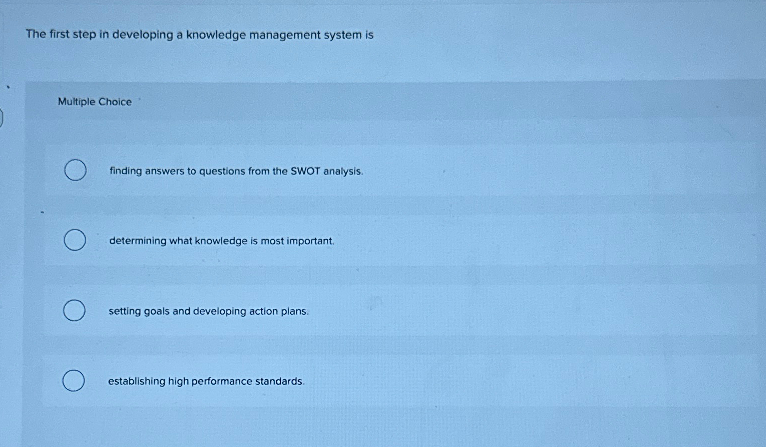  The first step in developing a knowledge management system is Multiple