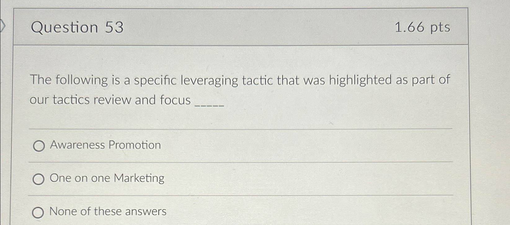  Question 53 1.66pts The following is a specific leveraging tactic that
