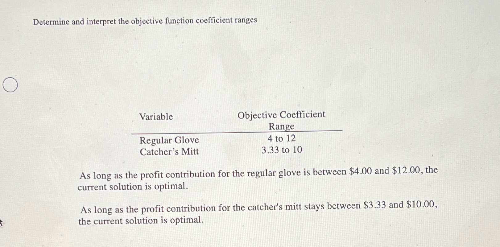  Determine and interpret the objective function coefficient ranges \table[[Variable,\table[[Objective Coefficient],[Range]]],[Regular Glove,4