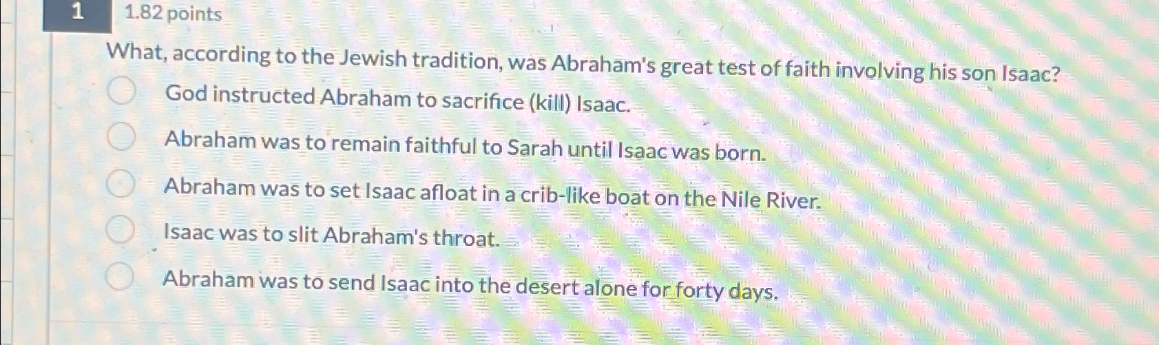  1,1.82 points What, according to the Jewish tradition, was Abraham's great