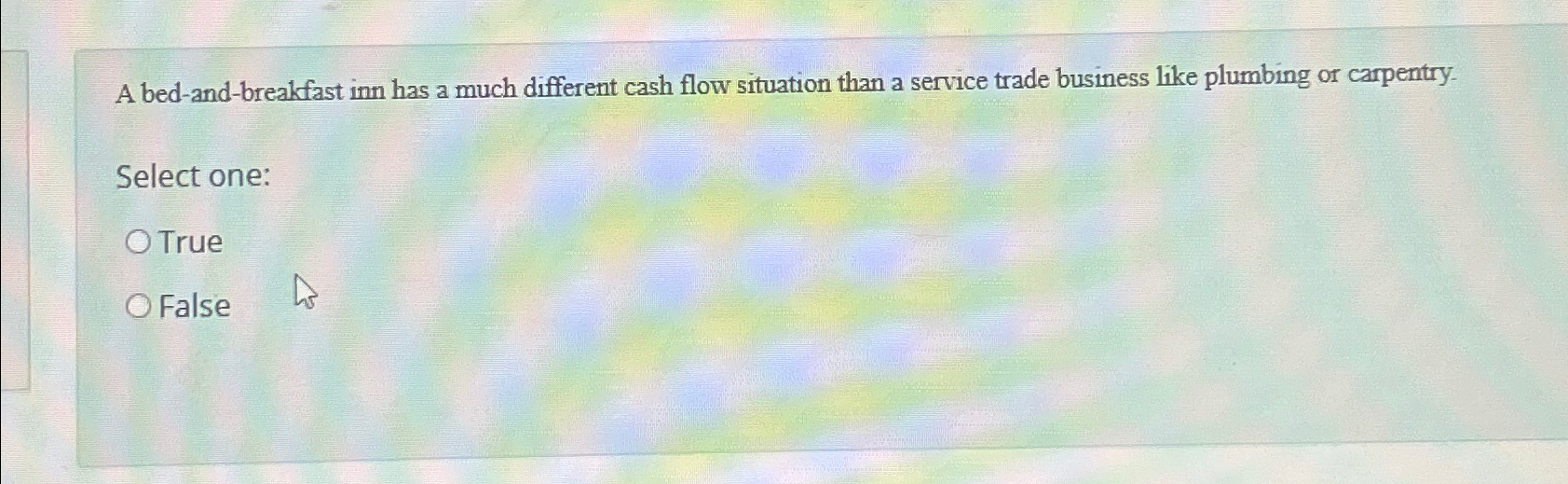  A bed-and-breakfast inn has a much different cash flow situation than