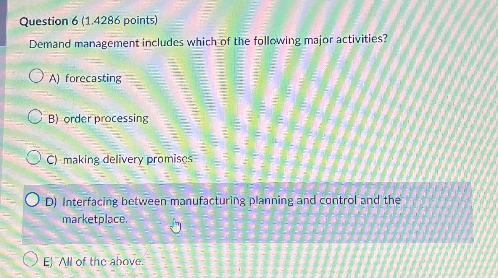  Question 6(1.4286 points) Demand management includes which of the following major