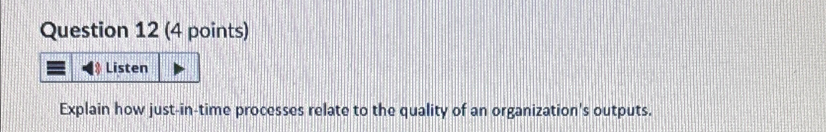  Question 12(4 points) Explain how just-in-time processes relate to the quality