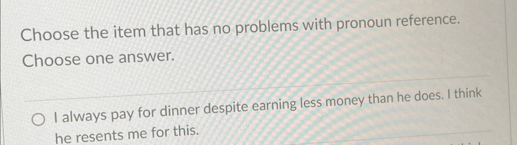  Choose the item that has no problems with pronoun reference. Choose