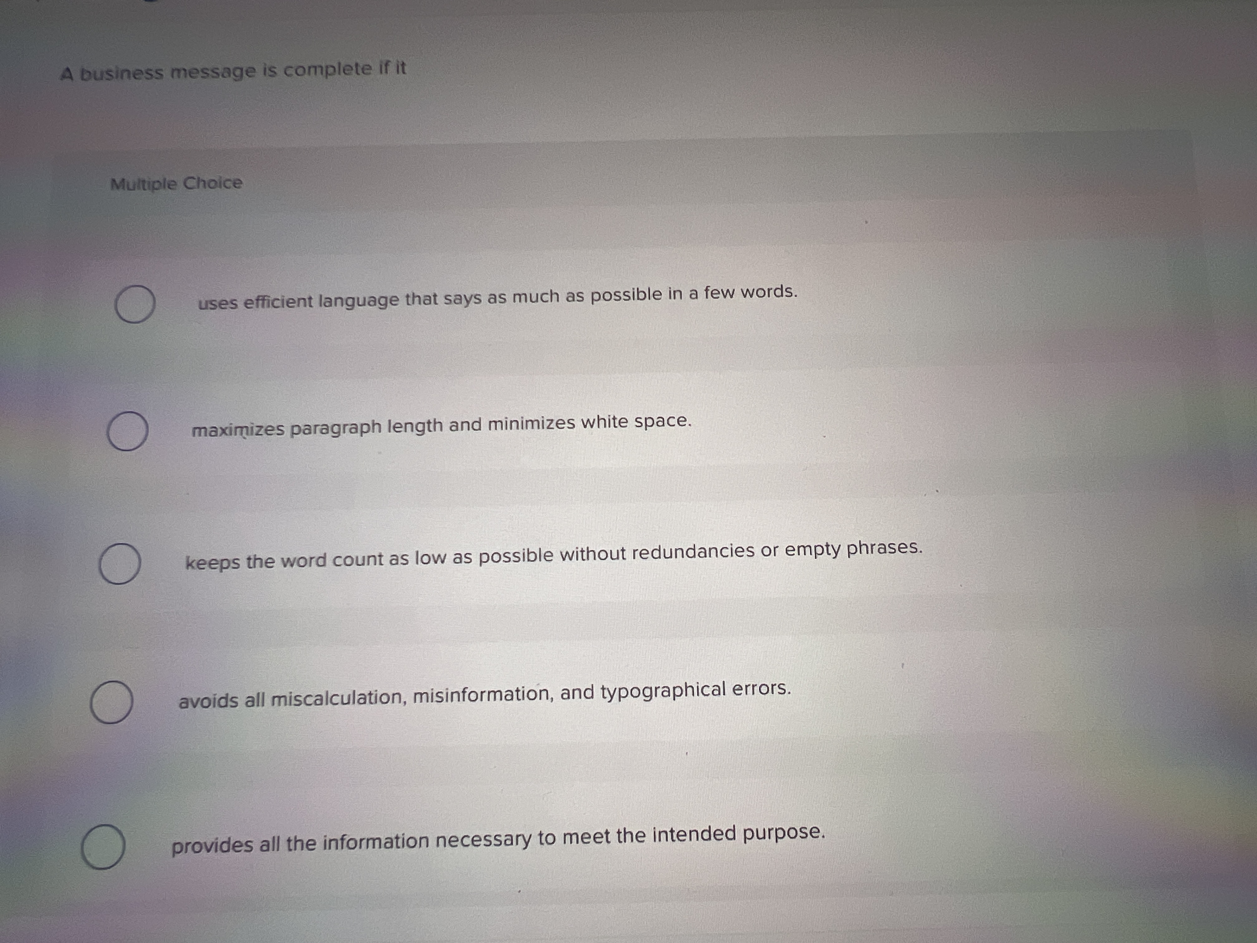  A business message is complete if it Multiple Choice uses efficient