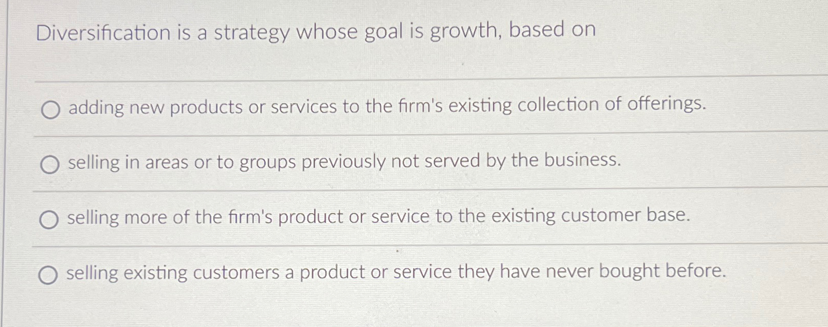  Diversification is a strategy whose goal is growth, based on adding