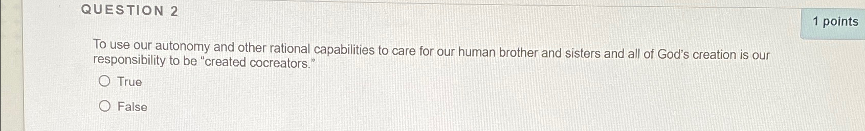  QUESTION 2 To use our autonomy and other rational capabilities to