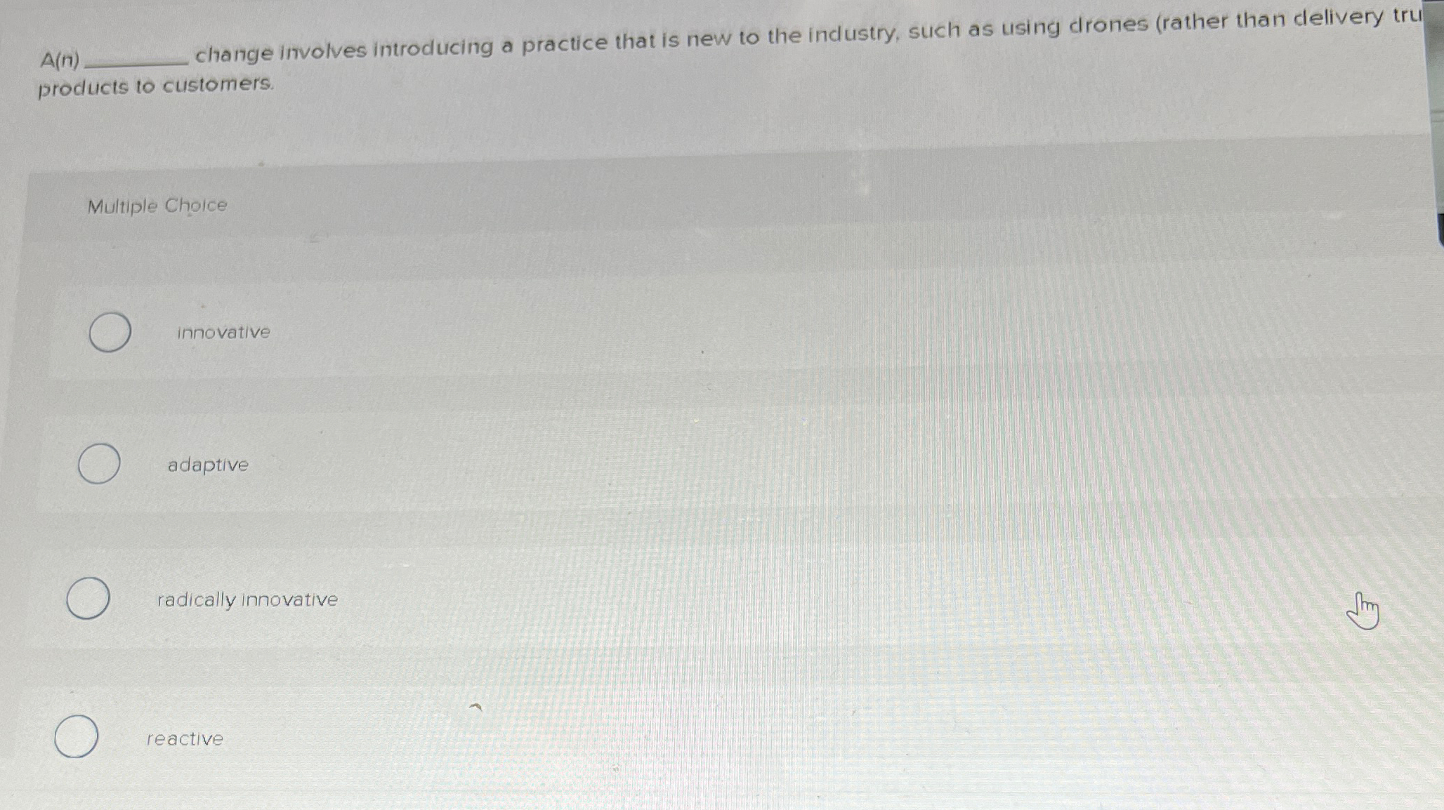  A(n) change involves introducing a practice that is new to the