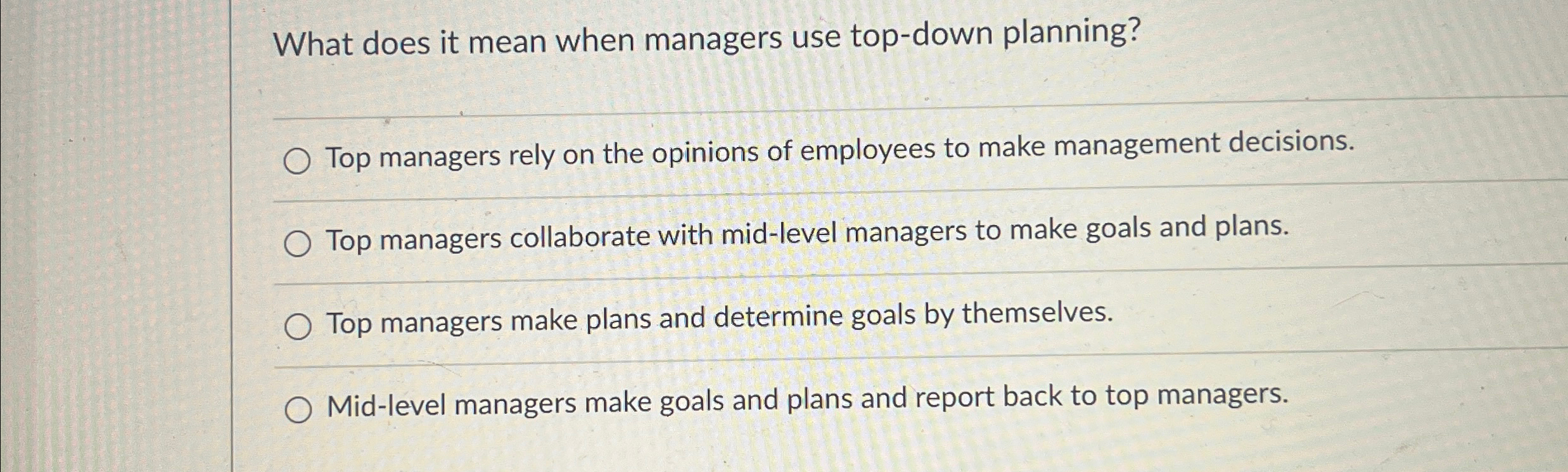  What does it mean when managers use top-down planning? Top managers