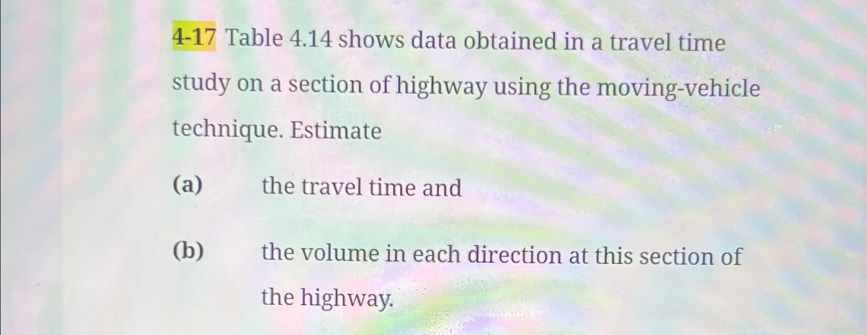 4-17 Table 4.14 shows data obtained in a travel time study