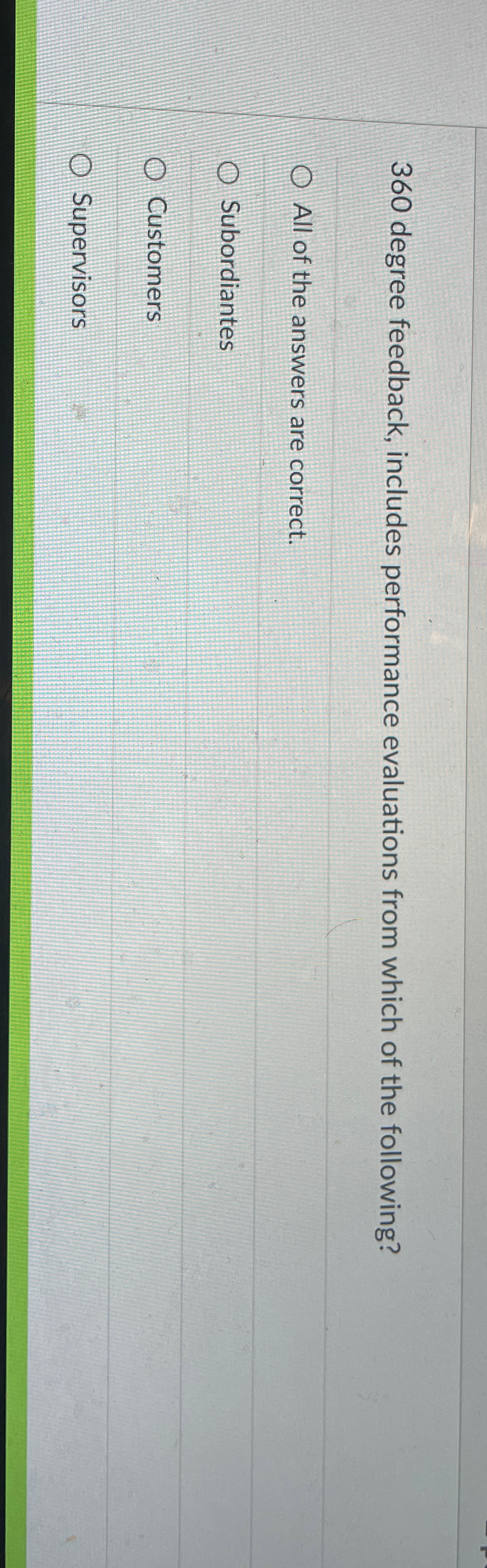  360 degree feedback, includes performance evaluations from which of the following?
