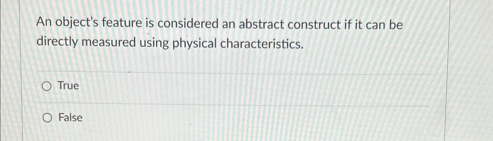  An object's feature is considered an abstract construct if it can