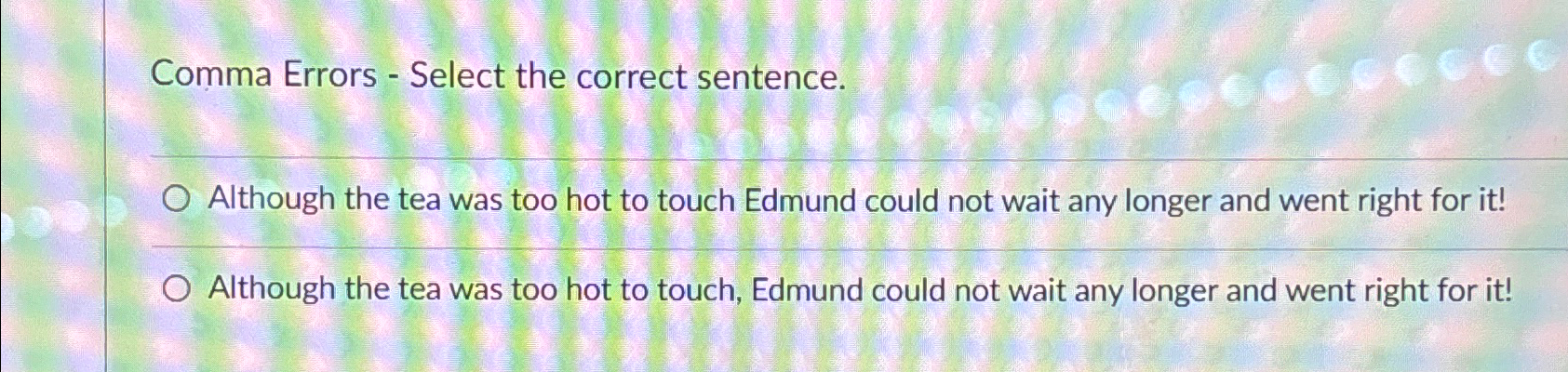  Comma Errors - Select the correct sentence. Although the tea was