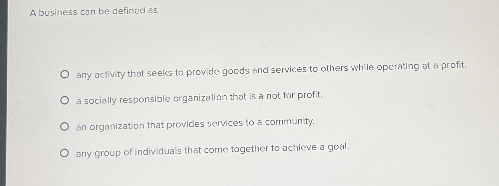  A business can be defined as any activity that seeks to