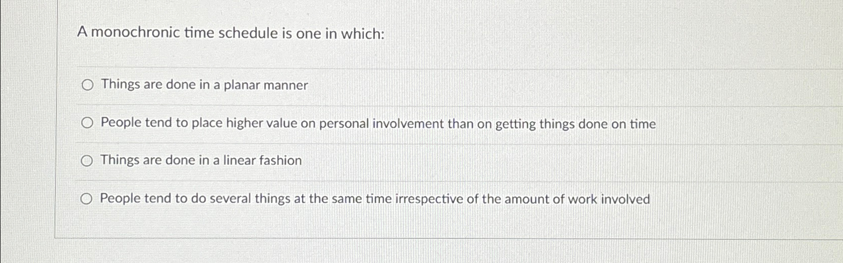  A monochronic time schedule is one in which: Things are done
