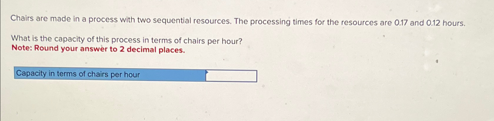  Chairs are made in a process with two sequential resources. The