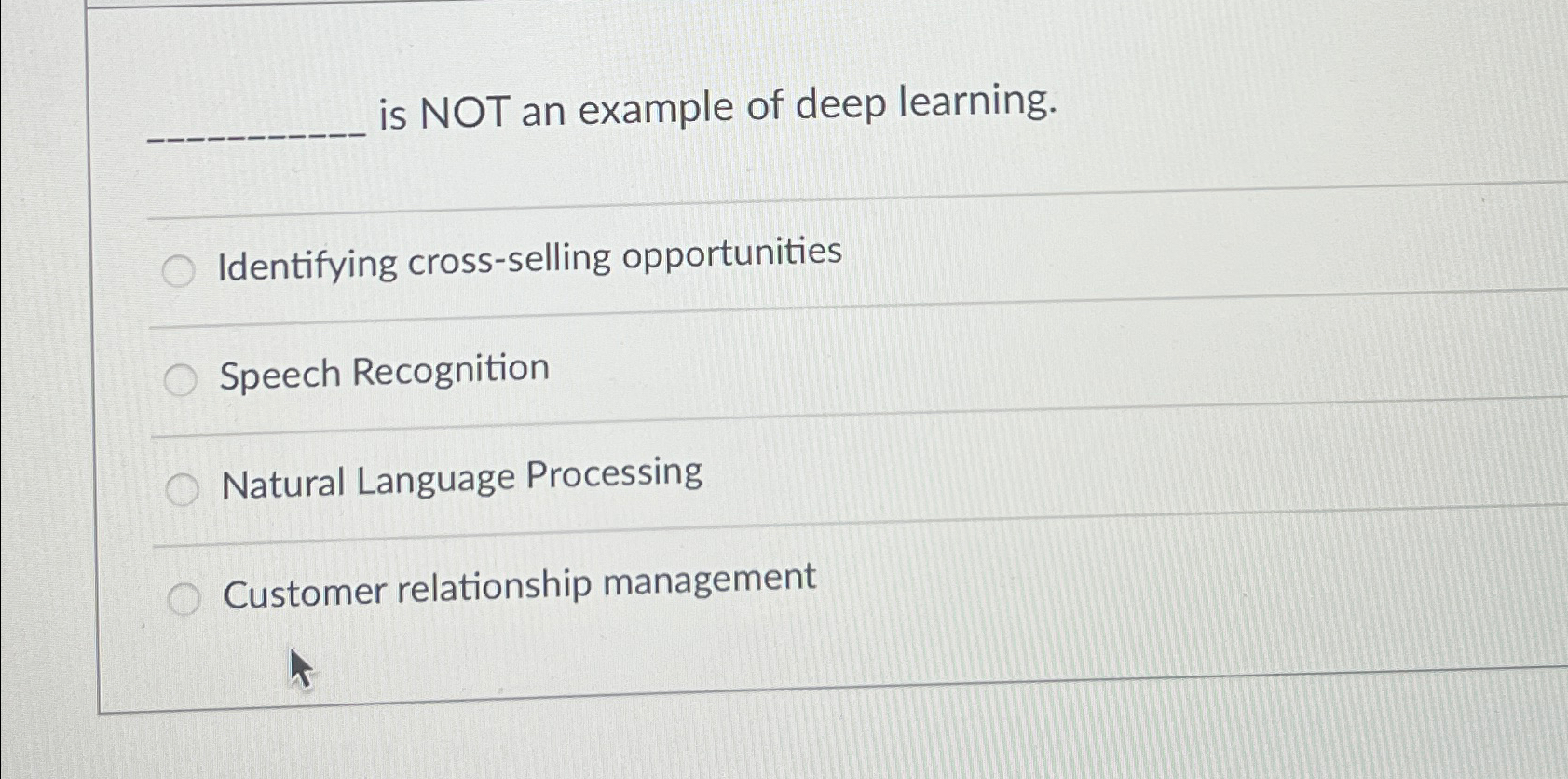  is NOT an example of deep learning. Identifying cross-selling opportunities Speech
