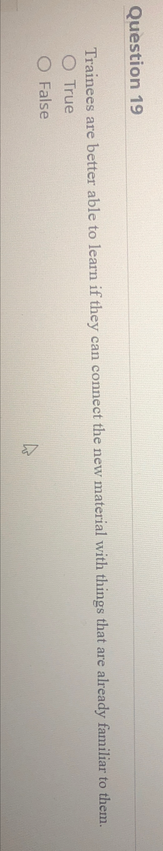  Question 19 Trainees are better able to learn if they can