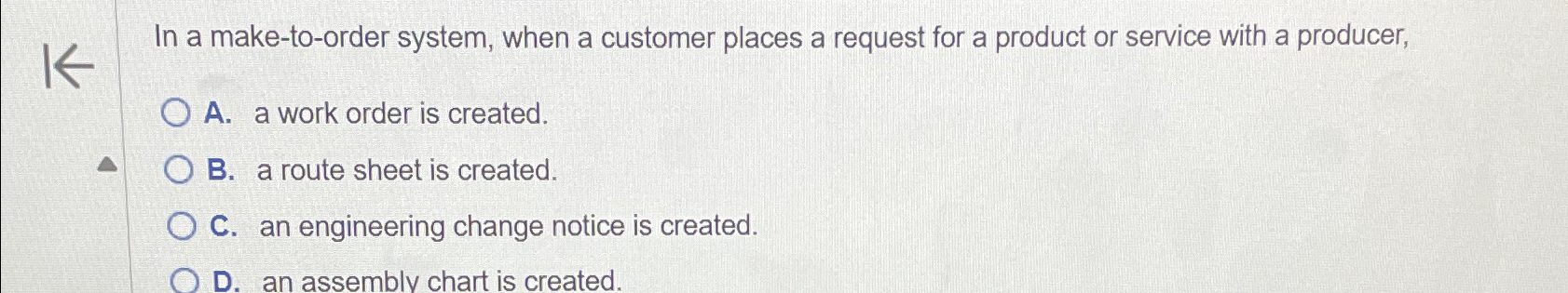  In a make-to-order system, when a customer places a request for