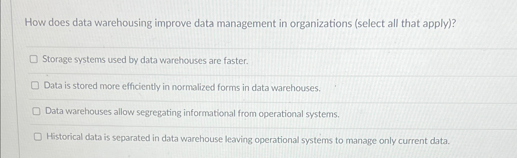  How does data warehousing improve data management in organizations (select all