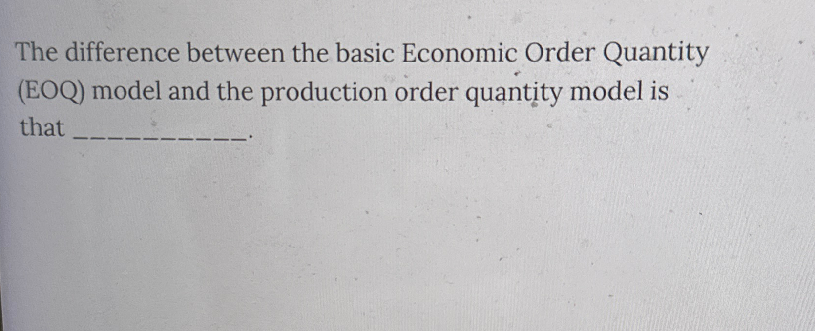  The difference between the basic Economic Order Quantity (EOQ) model and