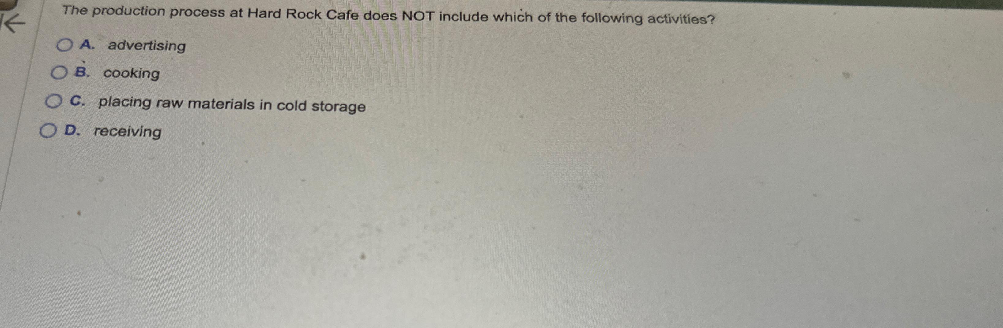 The production process at Hard Rock Cafe does NOT include which